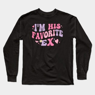 I am His Favorite Ex Funny Groovy Breakup Crazy Girlfriend Long Sleeve T-Shirt